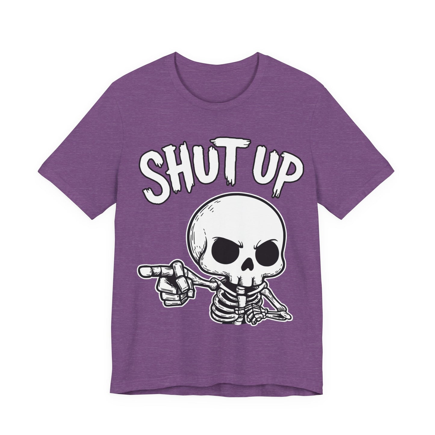 Shut Up - Unisex T-Shirt