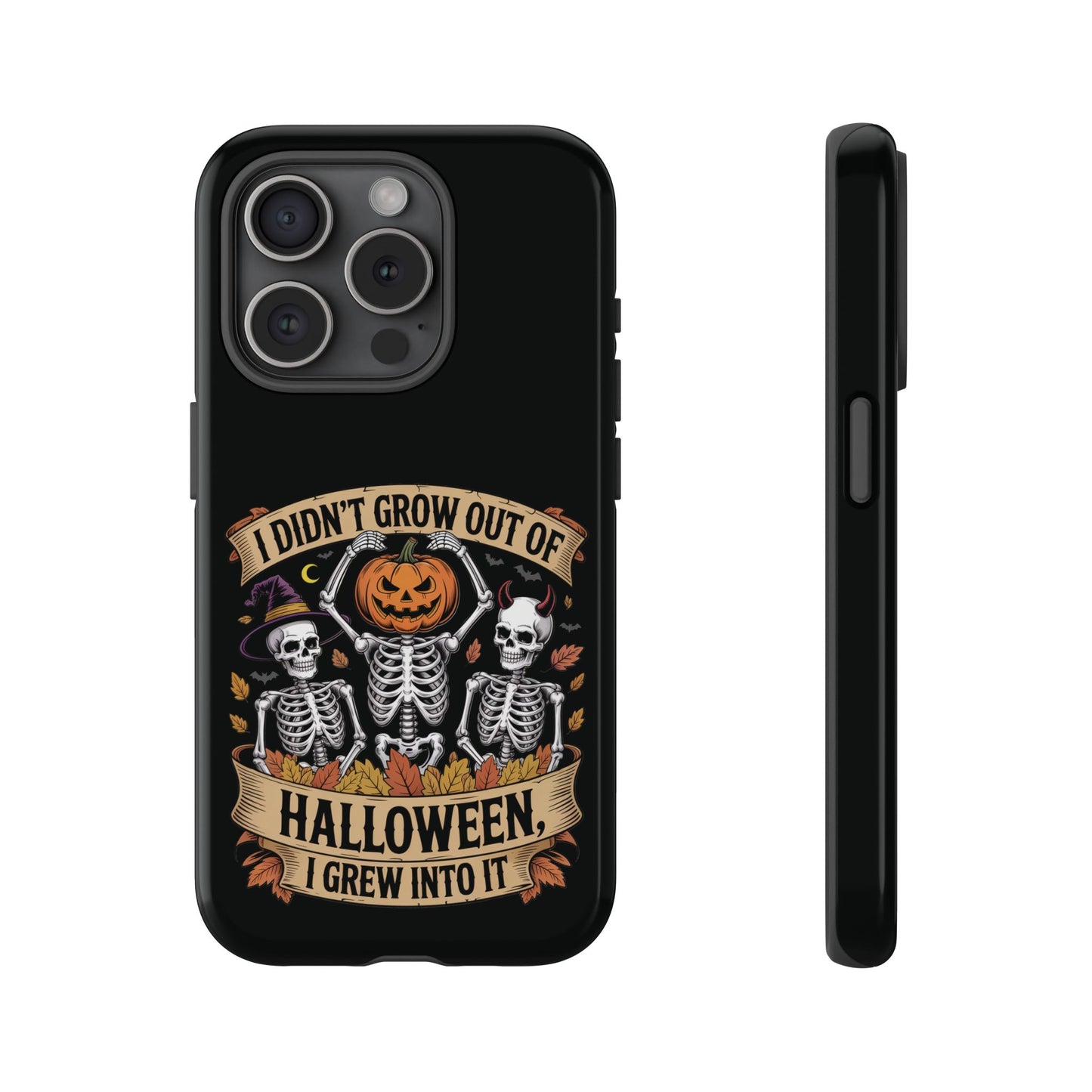 I Didn’t Grow Out of Halloween, I Grew Into It  - Phone Case