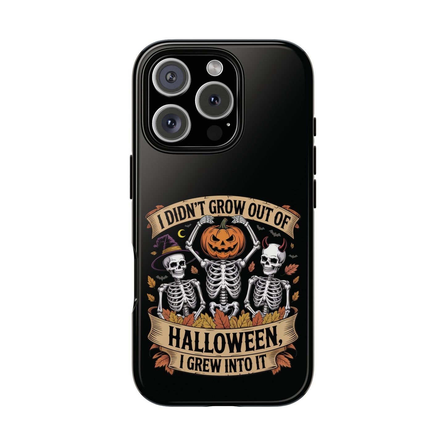 I Didn’t Grow Out of Halloween, I Grew Into It  - Phone Case