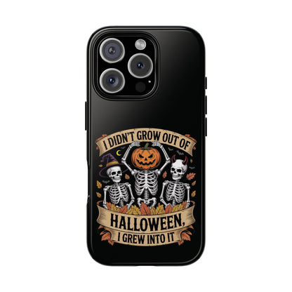 I Didn’t Grow Out of Halloween, I Grew Into It  - Phone Case