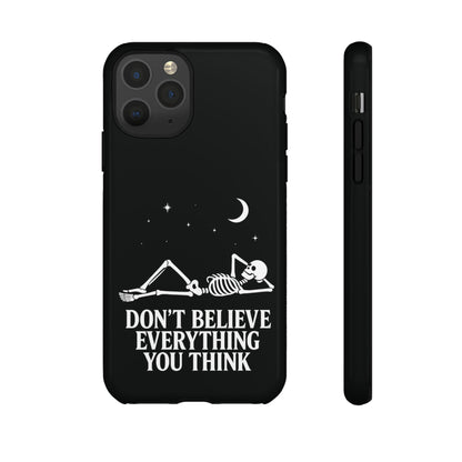 Don’t Believe Everything You Think  - Phone Case