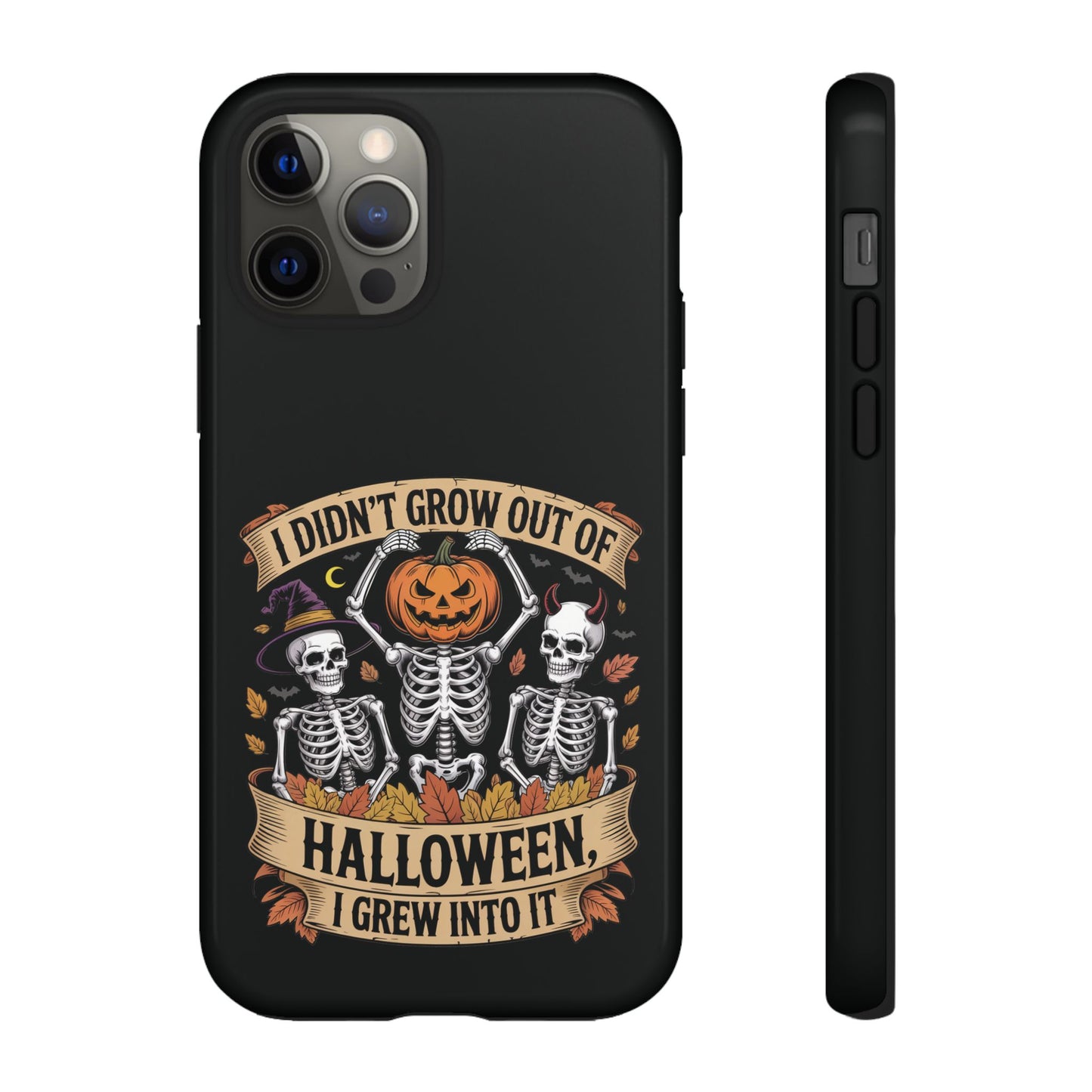 I Didn’t Grow Out of Halloween, I Grew Into It  - Phone Case