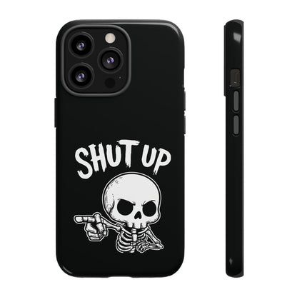 Shut Up - Phone Case