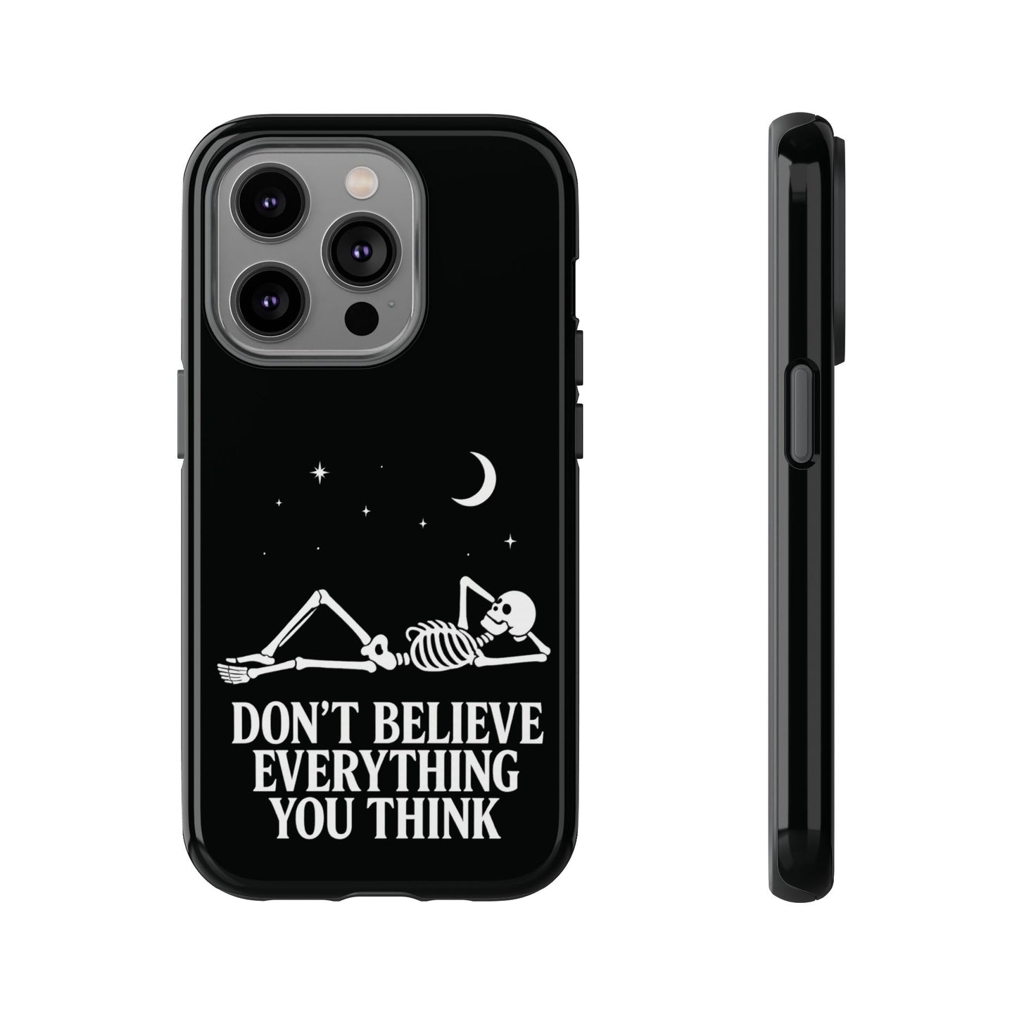 Don’t Believe Everything You Think  - Phone Case