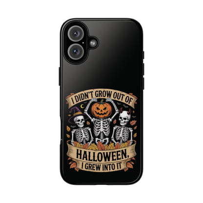 I Didn’t Grow Out of Halloween, I Grew Into It  - Phone Case