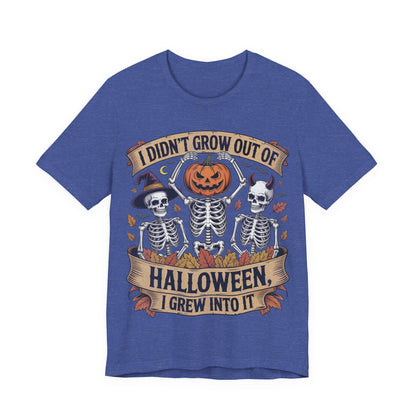 I Didn’t Grow Out of Halloween, I Grew Into It - Unisex T-Shirt