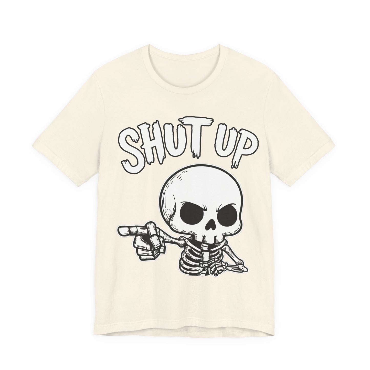 Shut Up - Unisex T-Shirt