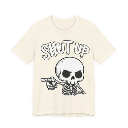 Shut Up - Unisex T-Shirt