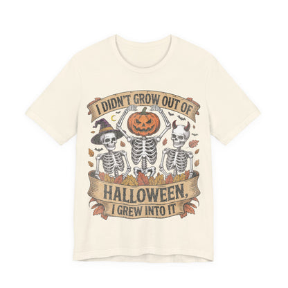 I Didn’t Grow Out of Halloween, I Grew Into It - Unisex T-Shirt