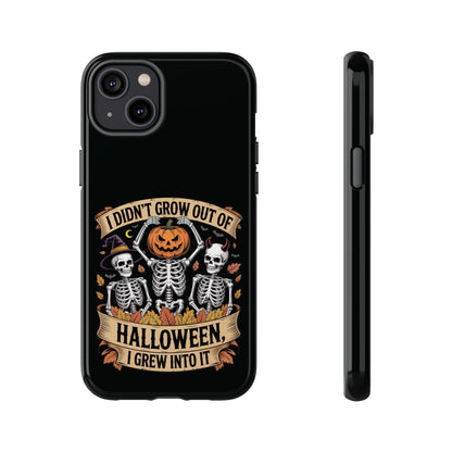 I Didn’t Grow Out of Halloween, I Grew Into It  - Phone Case