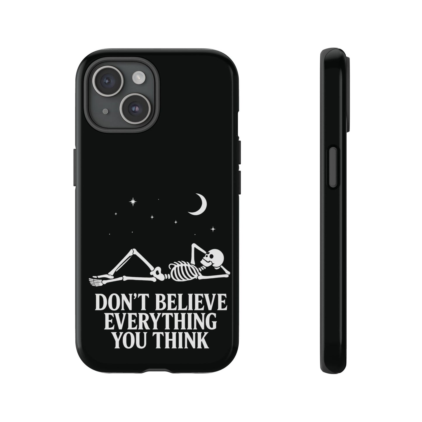 Don’t Believe Everything You Think  - Phone Case
