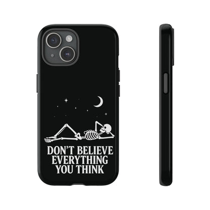 Don’t Believe Everything You Think  - Phone Case