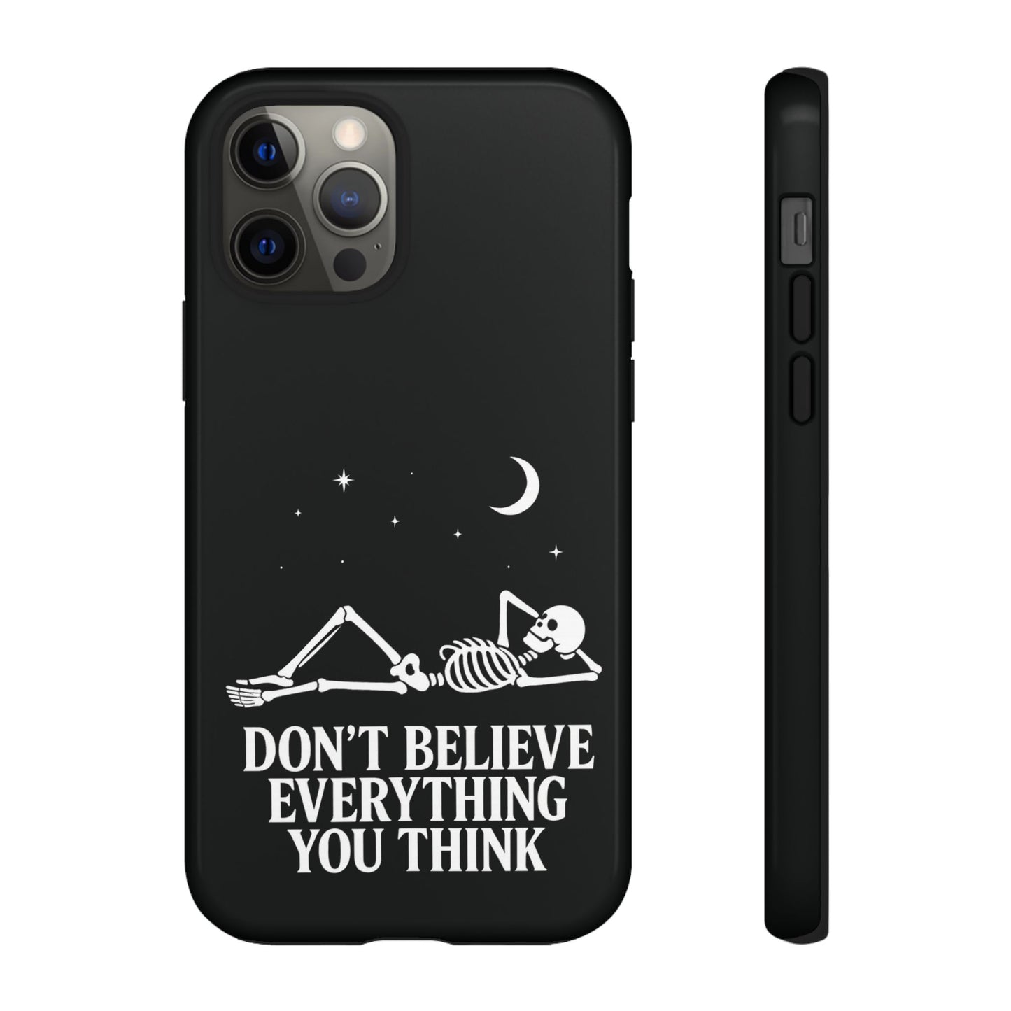 Don’t Believe Everything You Think  - Phone Case