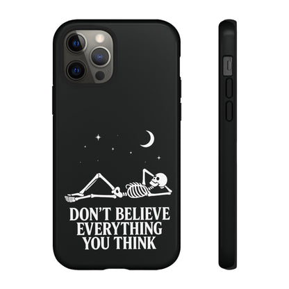 Don’t Believe Everything You Think  - Phone Case
