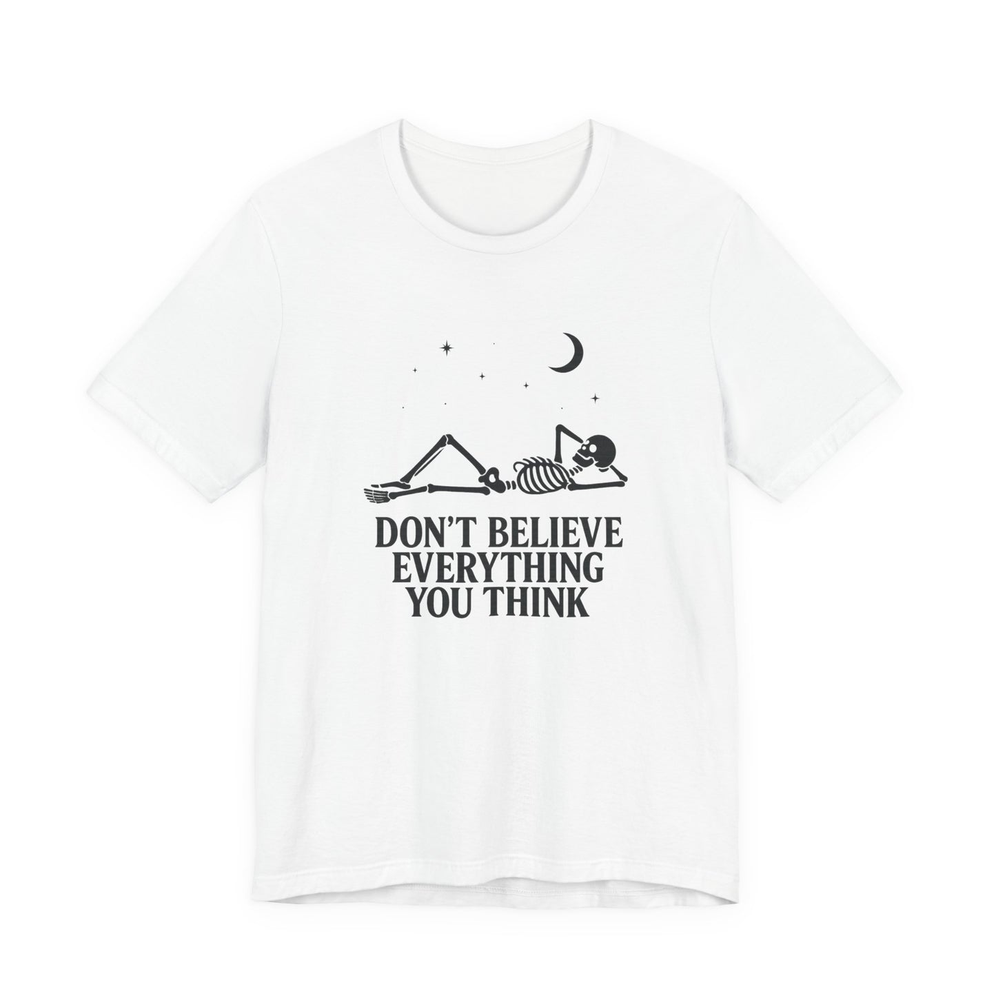 Don’t Believe Everything You Think - Unisex T-Shirt