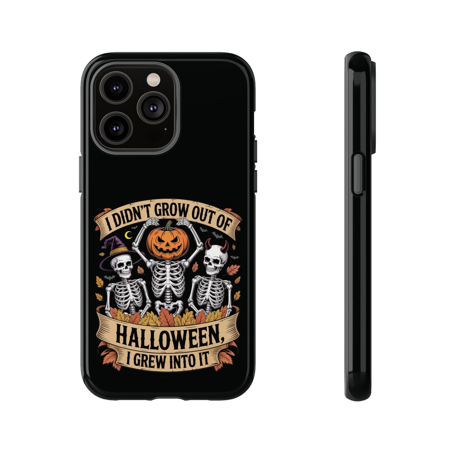 I Didn’t Grow Out of Halloween, I Grew Into It  - Phone Case
