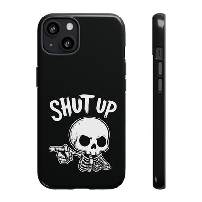 Shut Up - Phone Case