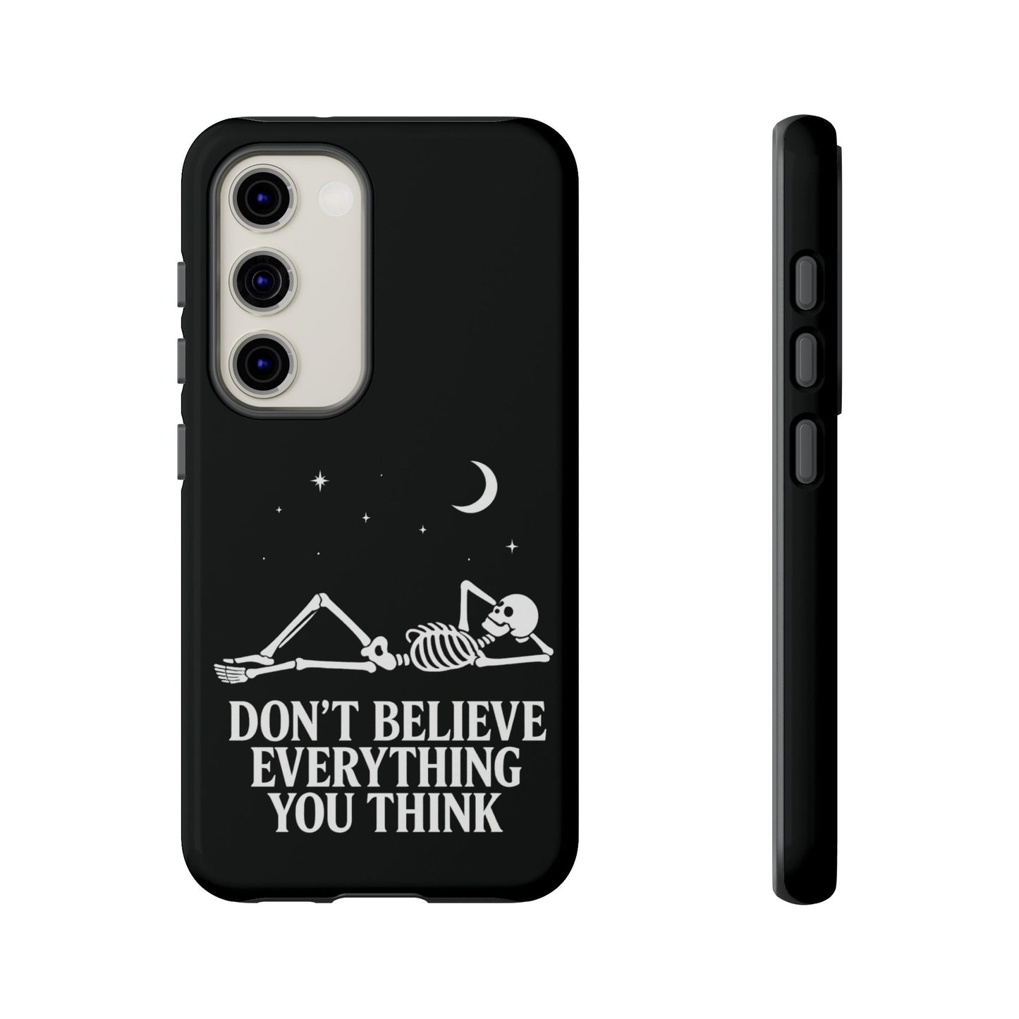 Don’t Believe Everything You Think  - Phone Case