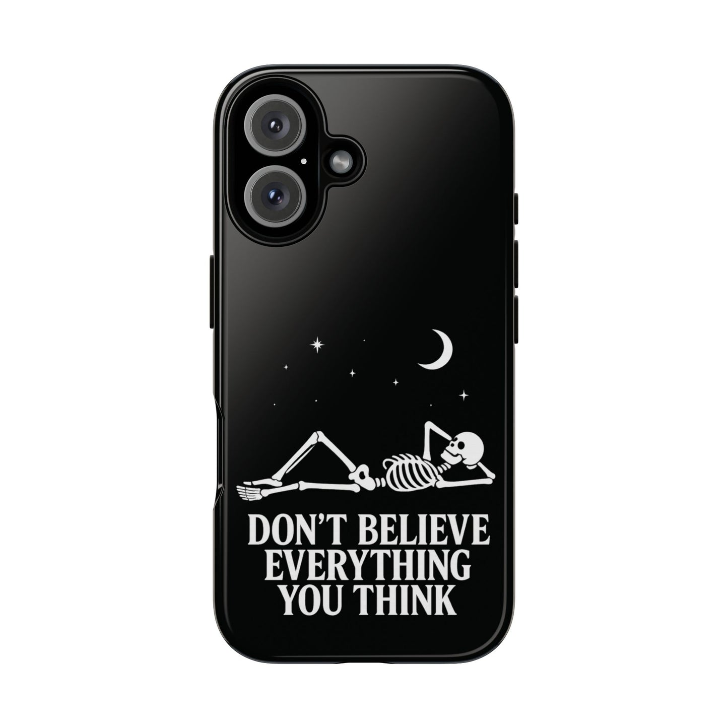 Don’t Believe Everything You Think  - Phone Case