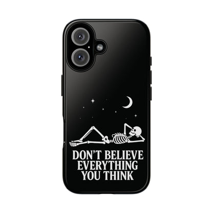 Don’t Believe Everything You Think  - Phone Case