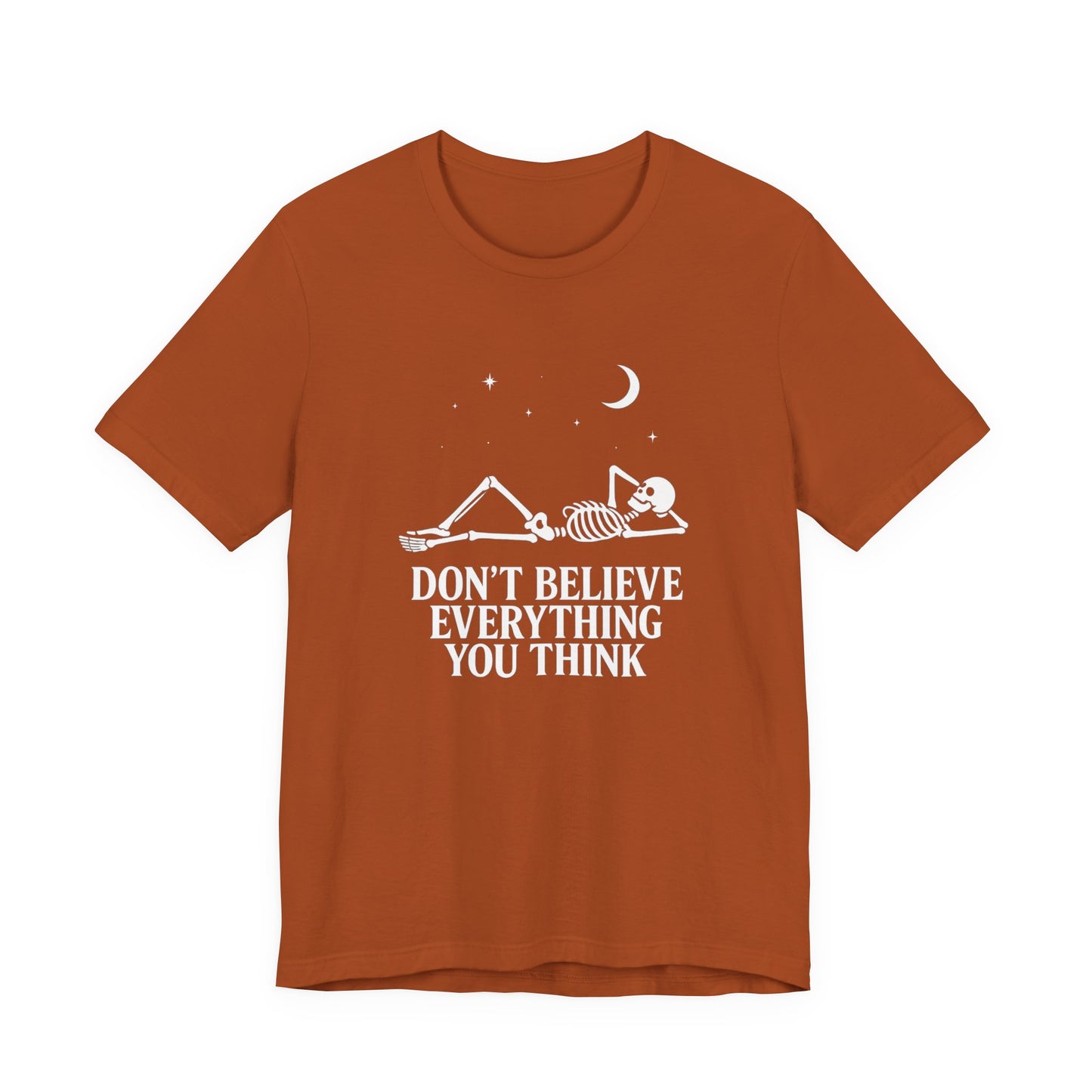 Don’t Believe Everything You Think - Unisex T-Shirt