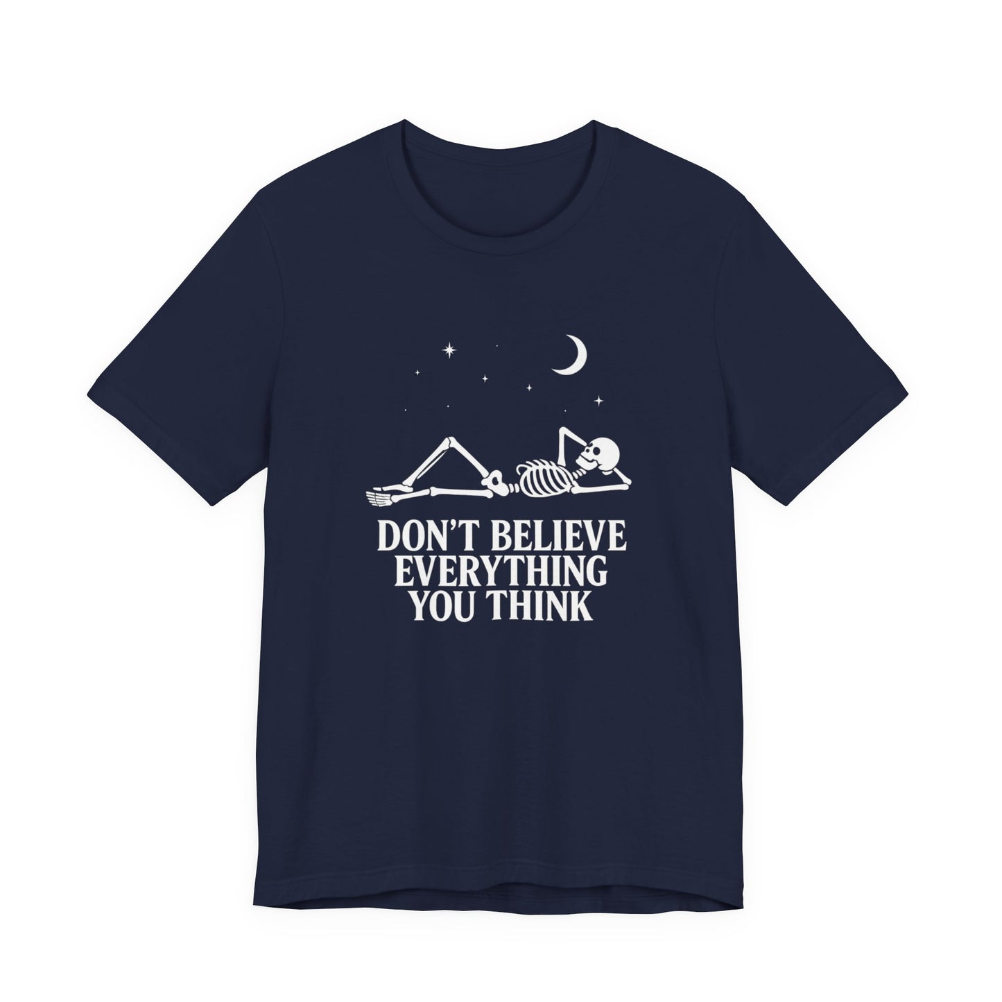 Don’t Believe Everything You Think - Unisex T-Shirt
