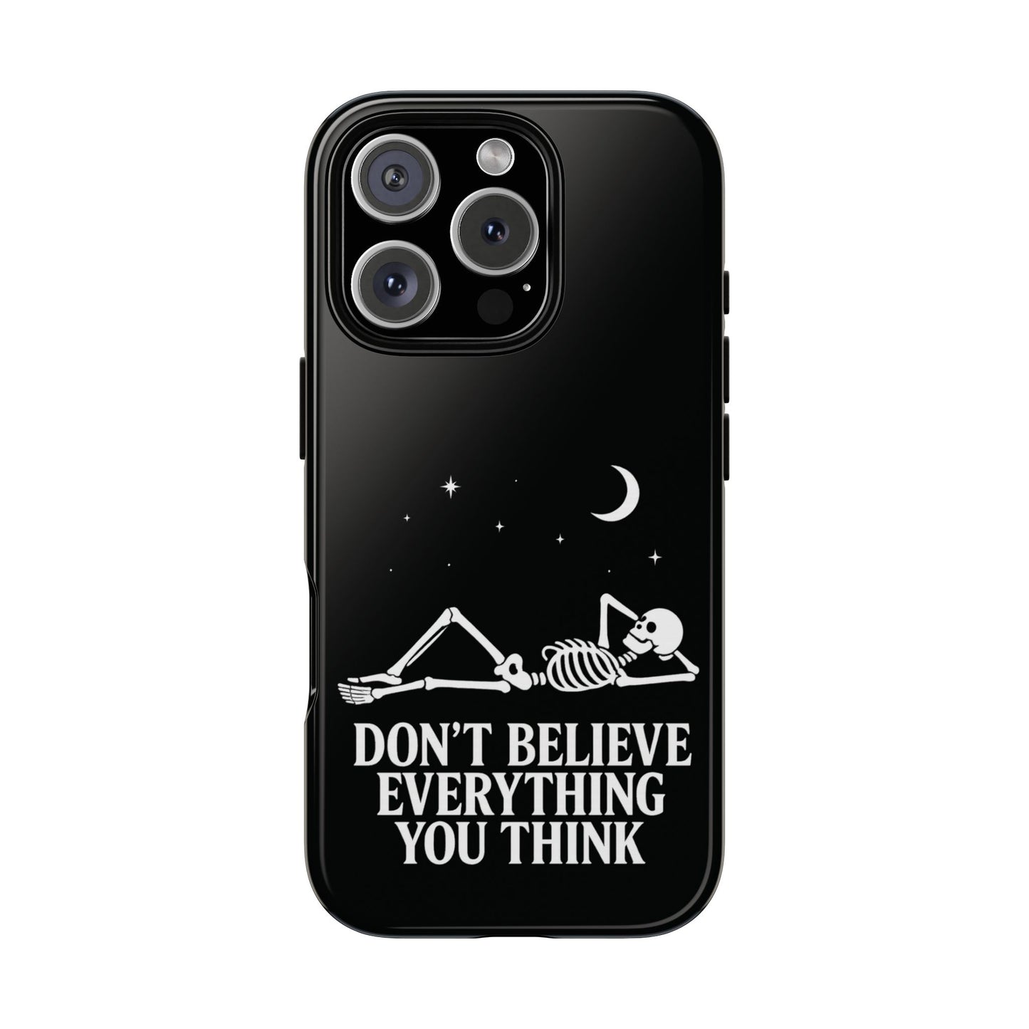 Don’t Believe Everything You Think  - Phone Case