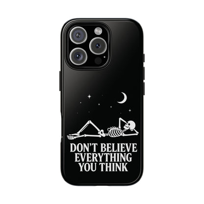 Don’t Believe Everything You Think  - Phone Case