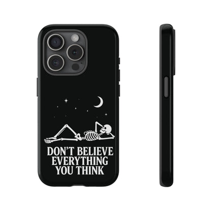 Don’t Believe Everything You Think  - Phone Case
