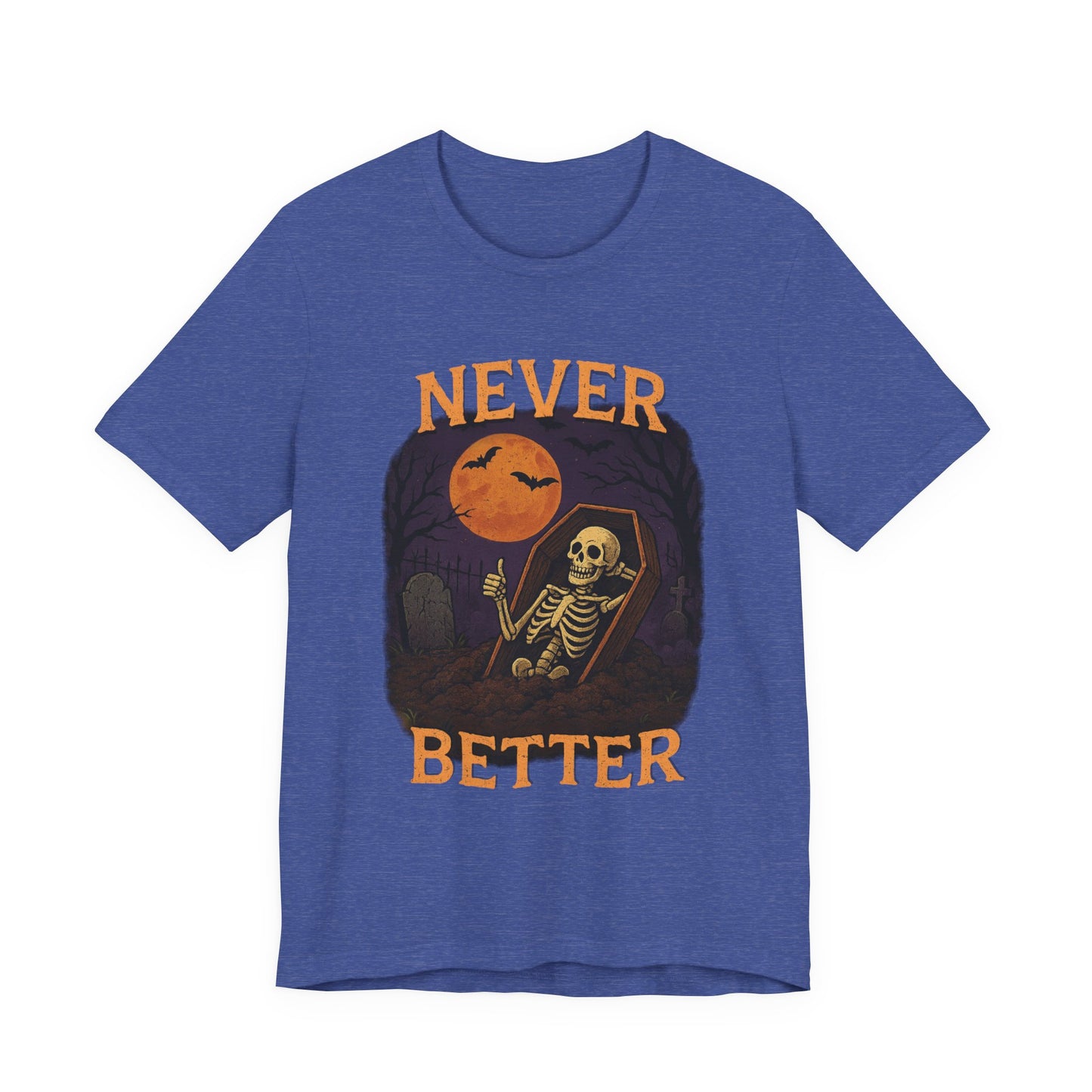 Never Better - Unisex T-Shirt