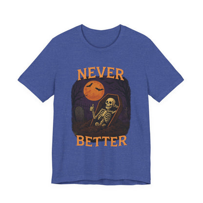 Never Better - Unisex T-Shirt