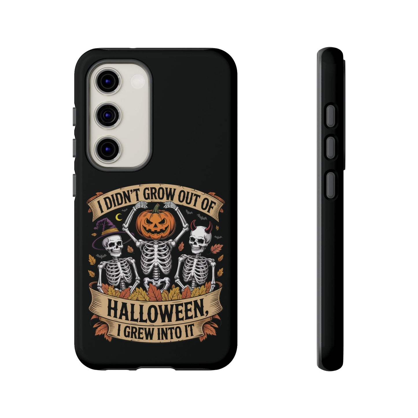 I Didn’t Grow Out of Halloween, I Grew Into It  - Phone Case