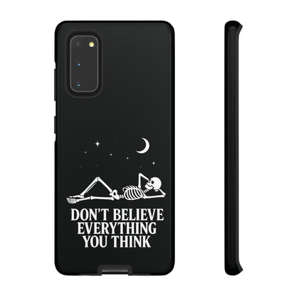 Don’t Believe Everything You Think  - Phone Case