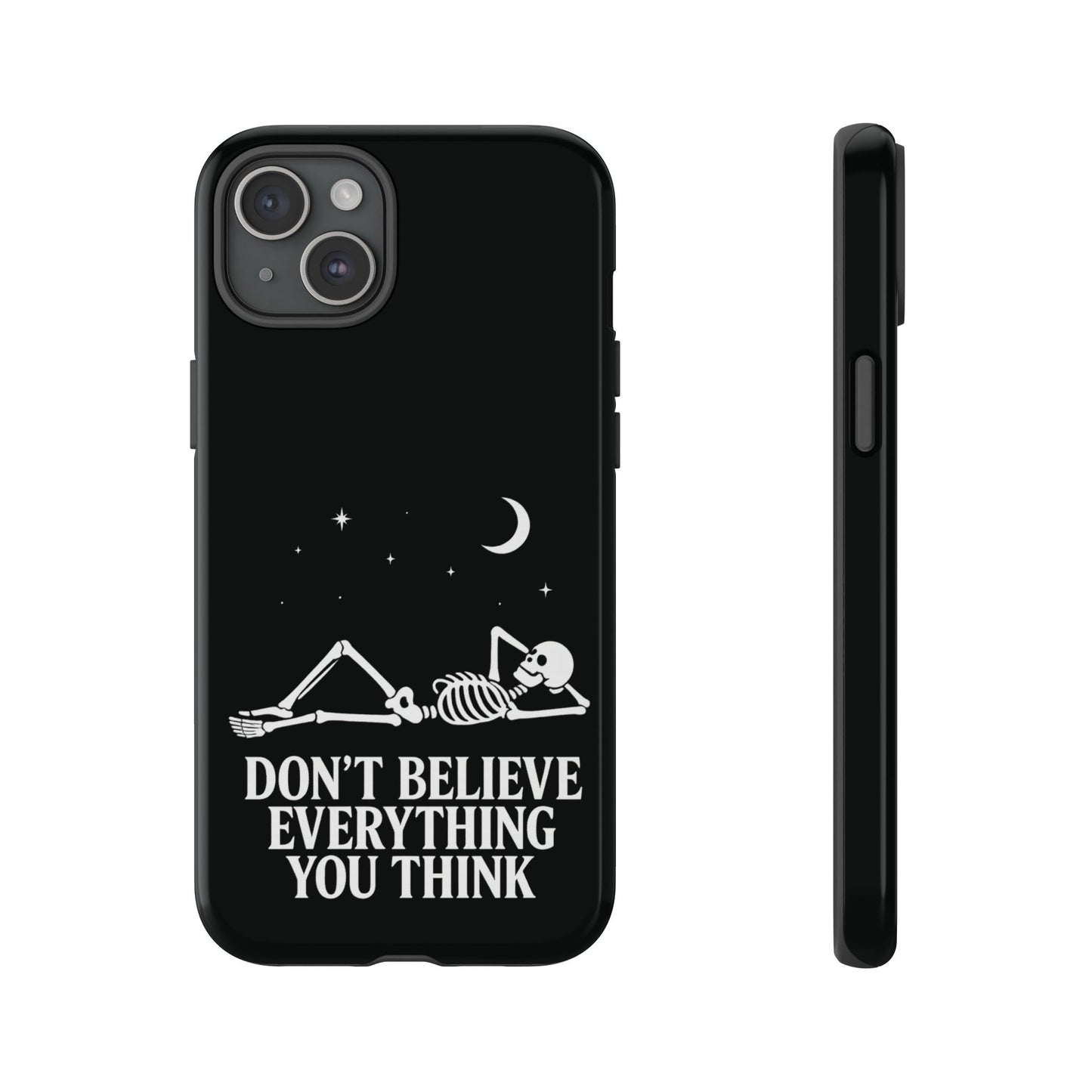 Don’t Believe Everything You Think  - Phone Case