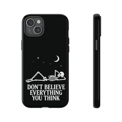 Don’t Believe Everything You Think  - Phone Case