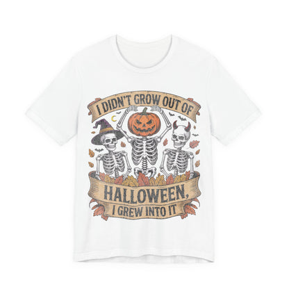 I Didn’t Grow Out of Halloween, I Grew Into It - Unisex T-Shirt