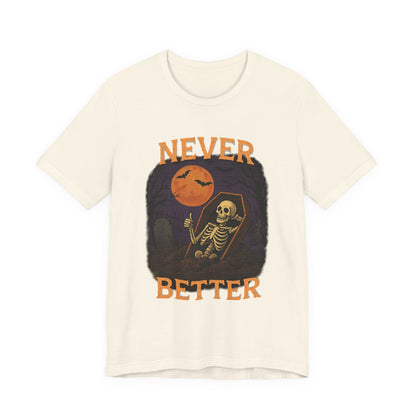 Never Better - Unisex T-Shirt