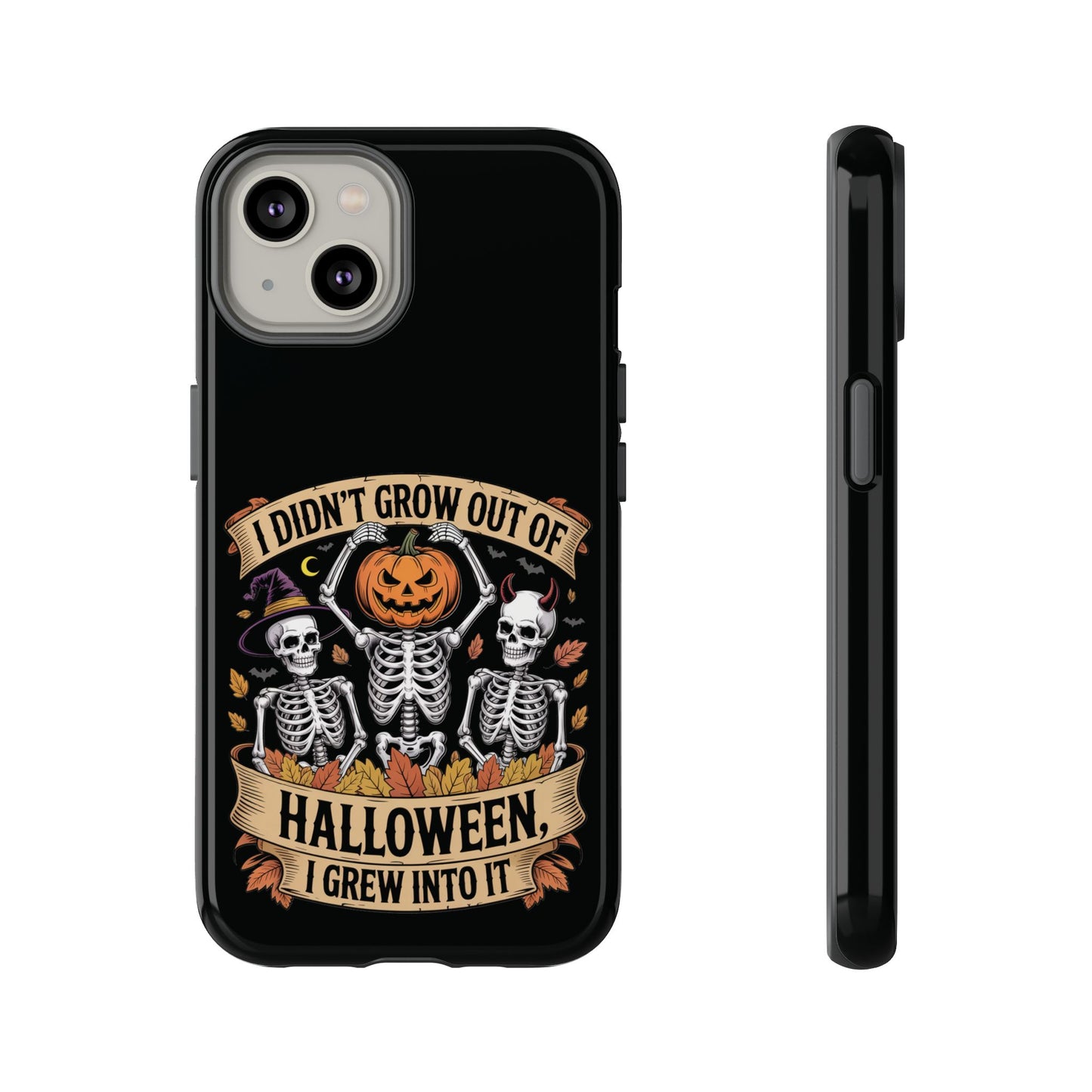 I Didn’t Grow Out of Halloween, I Grew Into It  - Phone Case