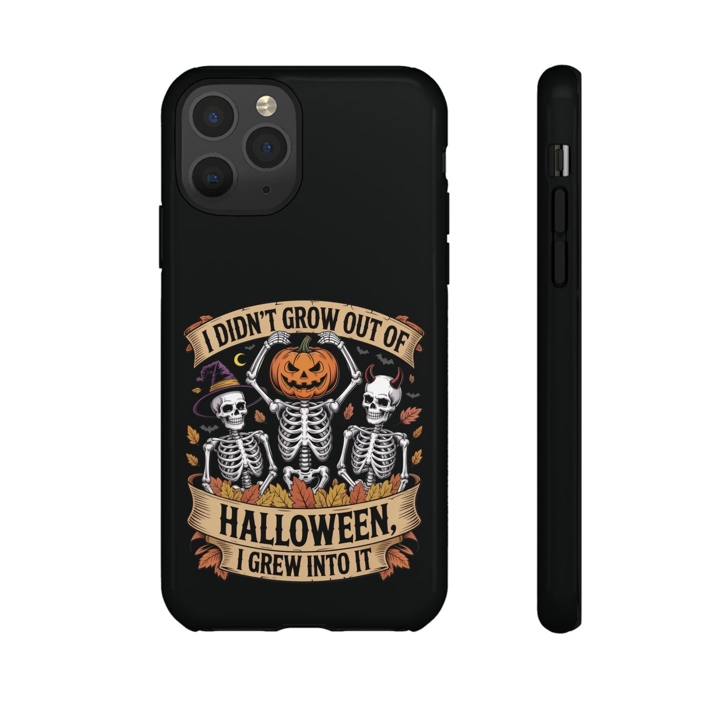 I Didn’t Grow Out of Halloween, I Grew Into It  - Phone Case