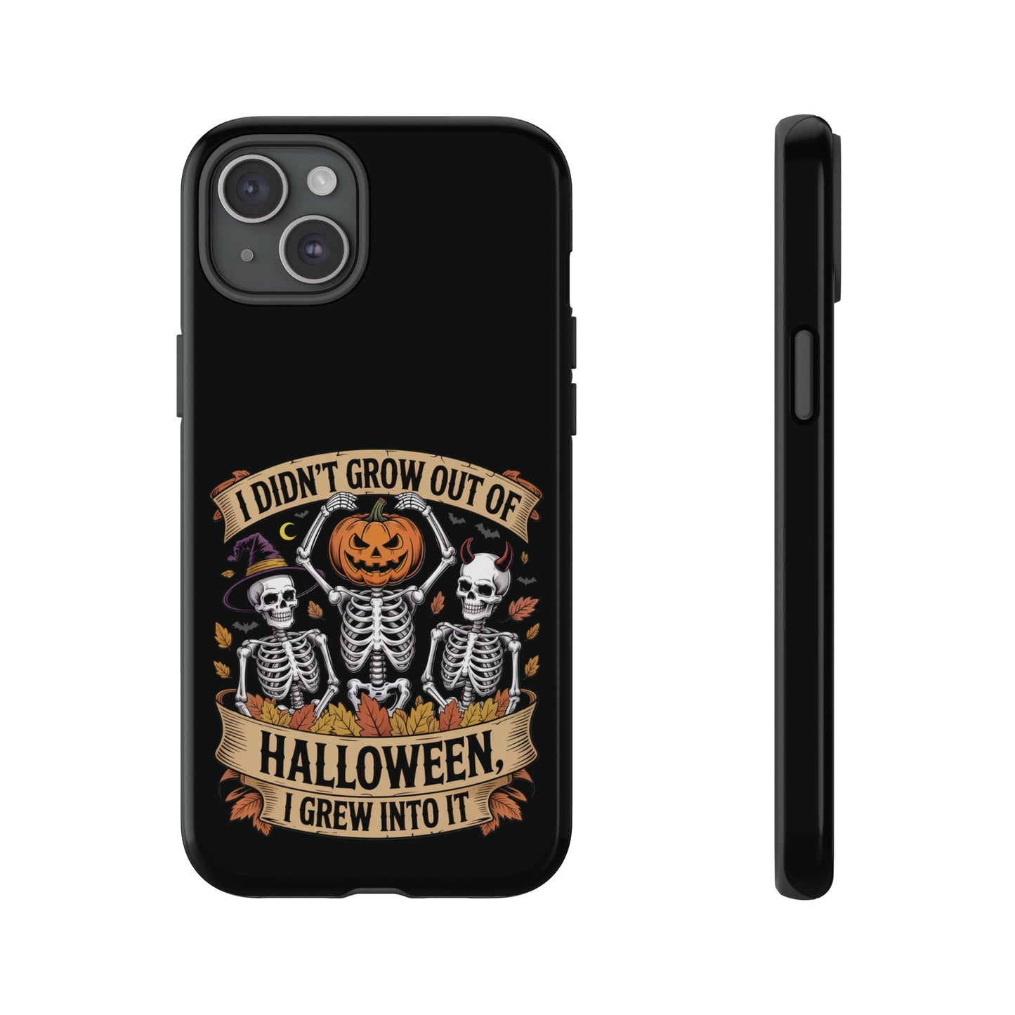I Didn’t Grow Out of Halloween, I Grew Into It  - Phone Case