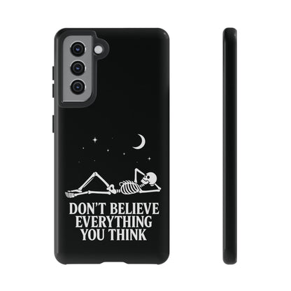 Don’t Believe Everything You Think  - Phone Case