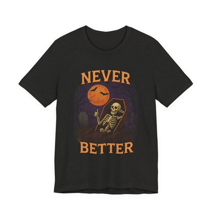 Never Better - Unisex T-Shirt