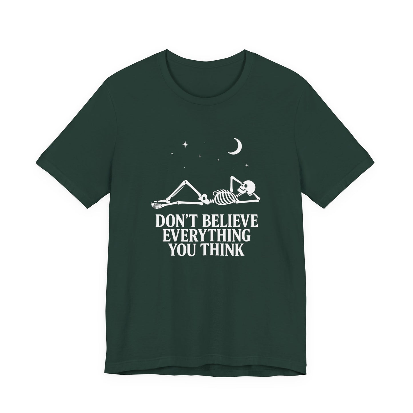 Don’t Believe Everything You Think - Unisex T-Shirt