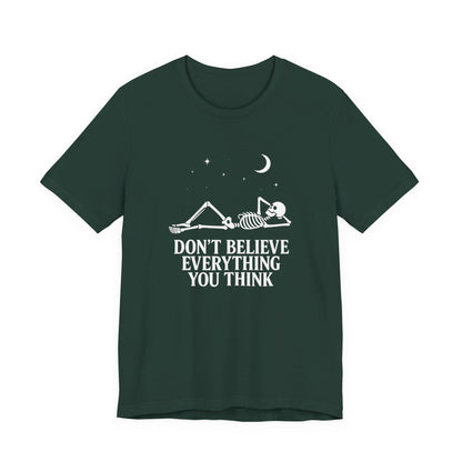 Don’t Believe Everything You Think - Unisex T-Shirt