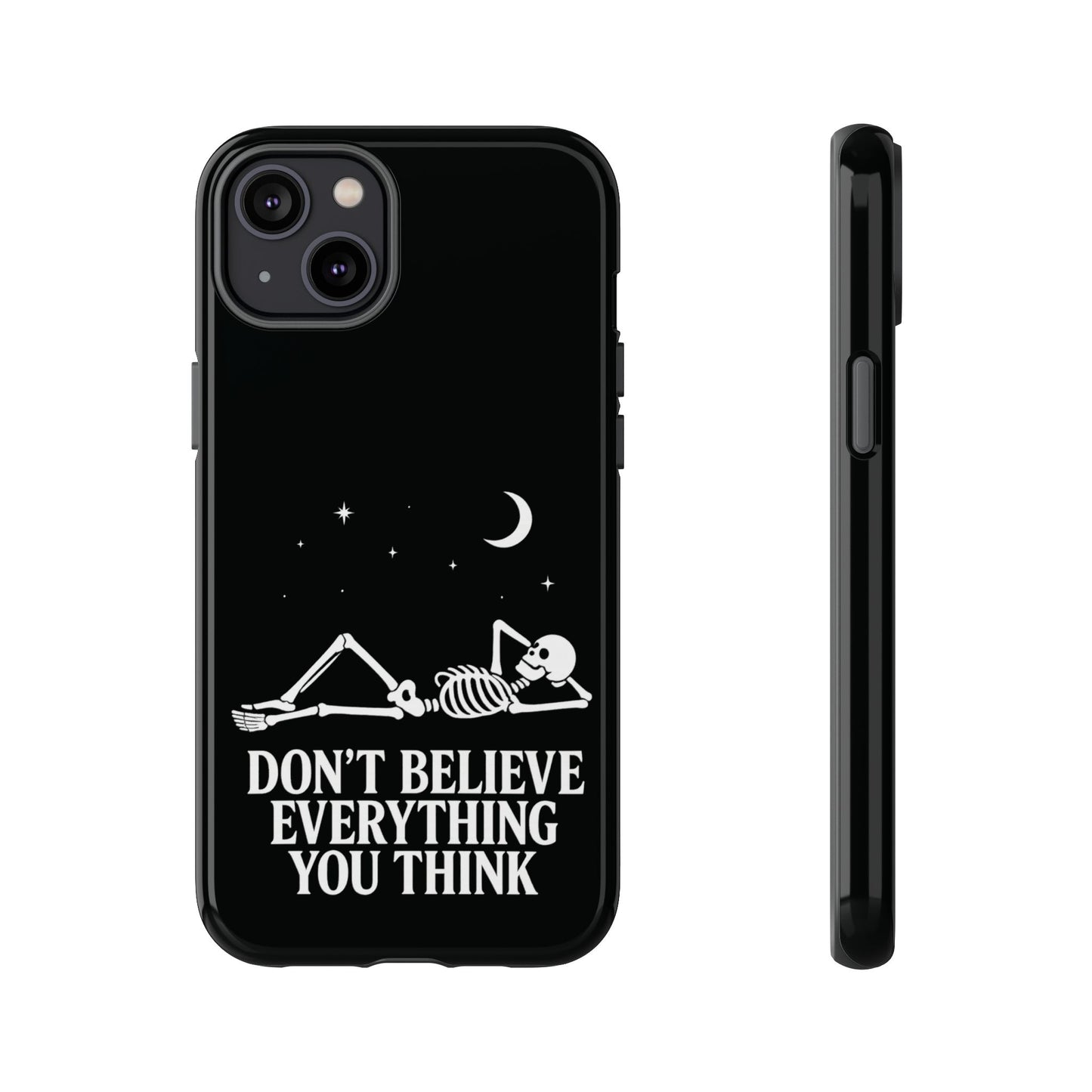 Don’t Believe Everything You Think  - Phone Case