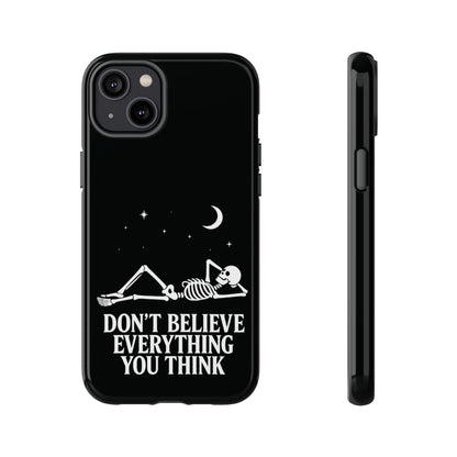 Don’t Believe Everything You Think  - Phone Case