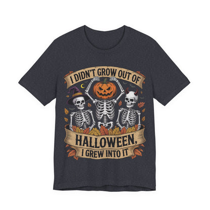 I Didn’t Grow Out of Halloween, I Grew Into It - Unisex T-Shirt