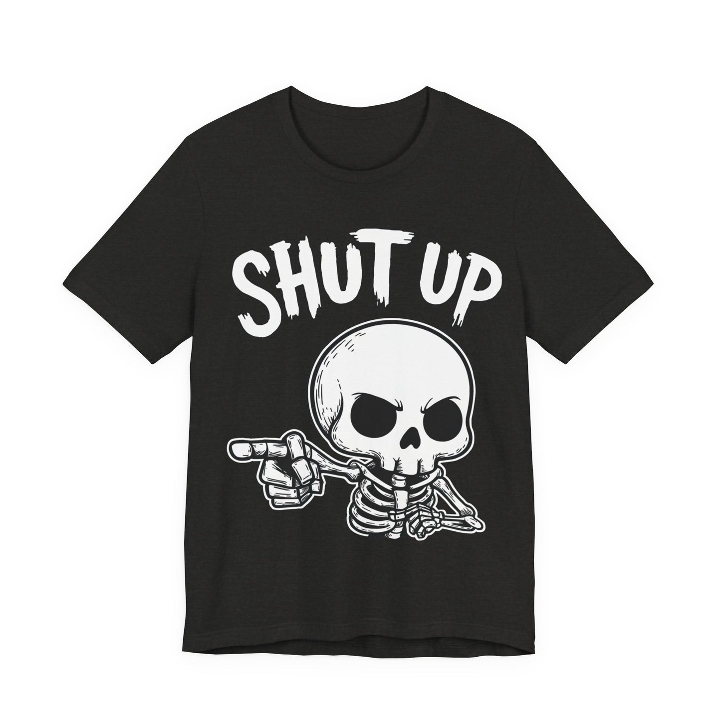 Shut Up - Unisex T-Shirt