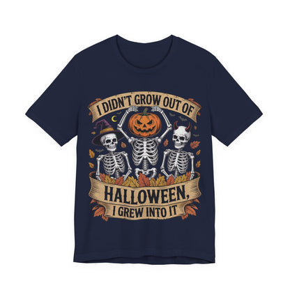 I Didn’t Grow Out of Halloween, I Grew Into It - Unisex T-Shirt