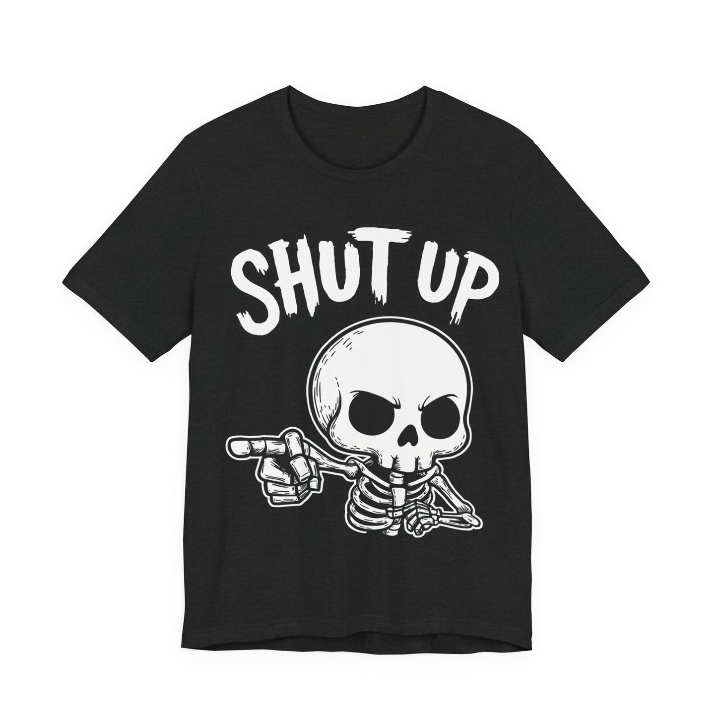 Shut Up - Unisex T-Shirt